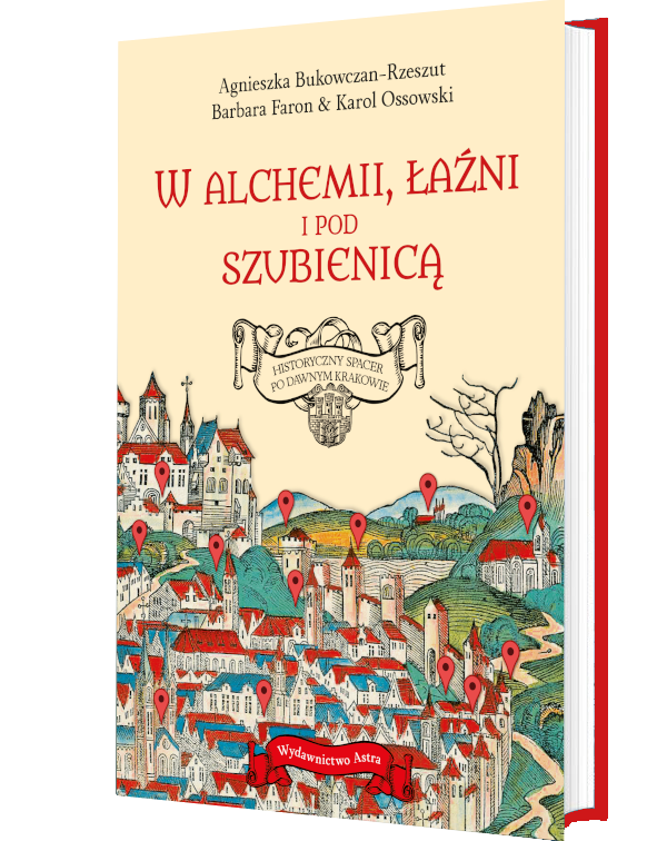 Okładka książki "W alchemii, w łaźni i pod szubienicą. Historyczny spacer po dawnym Krakowie"