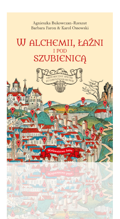 Okładka książki "W alchemii, w łaźni i pod szubienicą. Historyczny spacer po dawnym Krakowie"